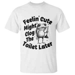 Funny Plumber Frog Gift T Shirt Feeling Cute Might Clog The Toilet Later TS12 White Print Your Wear