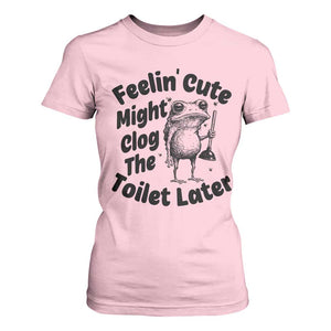 Funny Plumber Frog Gift T Shirt For Women Feeling Cute Might Clog The Toilet Later TS12 Light Pink Print Your Wear