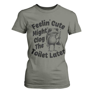 Funny Plumber Frog Gift T Shirt For Women Feeling Cute Might Clog The Toilet Later TS12 Military Green Print Your Wear