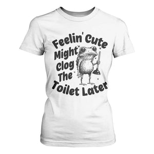 Funny Plumber Frog Gift T Shirt For Women Feeling Cute Might Clog The Toilet Later TS12 White Print Your Wear