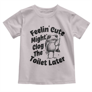Funny Plumber Frog Gift Toddler T Shirt Feeling Cute Might Clog The Toilet Later TS12 Ice Gray Print Your Wear