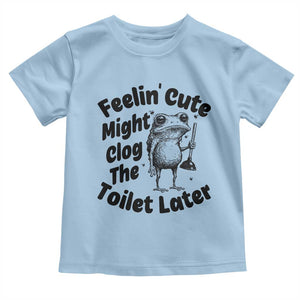 Funny Plumber Frog Gift Toddler T Shirt Feeling Cute Might Clog The Toilet Later TS12 Light Blue Print Your Wear