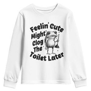 Funny Plumber Frog Gift Youth Sweatshirt Feeling Cute Might Clog The Toilet Later TS12 White Print Your Wear