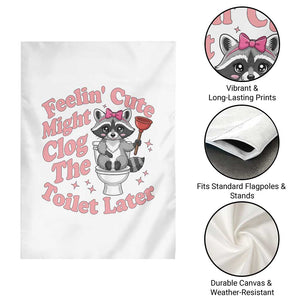 Feeling Cute Might Clog Toilet Later Garden Flag Funny Raccoon TS12 Print Your Wear
