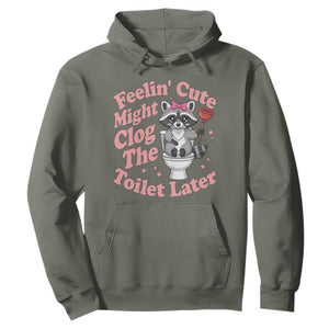 Feeling Cute Might Clog Toilet Later Hoodie Funny Raccoon TS12 Military Green Print Your Wear