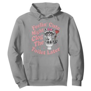 Feeling Cute Might Clog Toilet Later Hoodie Funny Raccoon TS12 Sport Gray Print Your Wear