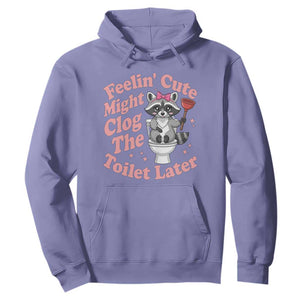 Feeling Cute Might Clog Toilet Later Hoodie Funny Raccoon TS12 Violet Print Your Wear