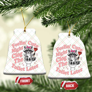 Feeling Cute Might Clog Toilet Later Ceramic Ornament Funny Raccoon TS12 Print Your Wear
