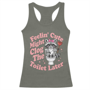 Feeling Cute Might Clog Toilet Later Racerback Tank Top Funny Raccoon TS12 Military Green Print Your Wear