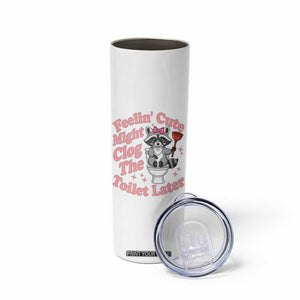 Feeling Cute Might Clog Toilet Later Skinny Tumbler Funny Raccoon TS12 Print Your Wear