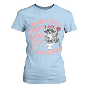 Feeling Cute Might Clog Toilet Later T Shirt For Women Funny Raccoon TS12 Light Blue Print Your Wear