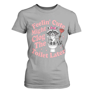 Feeling Cute Might Clog Toilet Later T Shirt For Women Funny Raccoon TS12 Sport Gray Print Your Wear