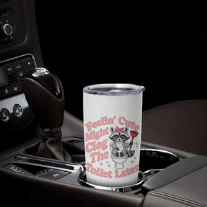 Feeling Cute Might Clog Toilet Later Tumbler Cup Funny Raccoon TS12 Print Your Wear