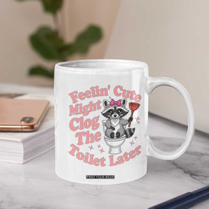 Feeling Cute Might Clog Toilet Later Coffee Mug Funny Raccoon TS12 Print Your Wear