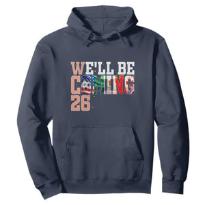 We Will Be Coming 26 Hoodie USA Mexico Canada Football Supporters Gift TS12 Navy Print Your Wear