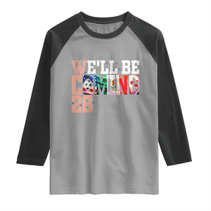 We Will Be Coming 26 Raglan Shirt USA Mexico Canada Football Supporters Gift TS12 Sport Gray Black Print Your Wear