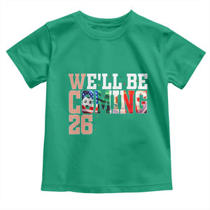 We Will Be Coming 26 Toddler T Shirt USA Mexico Canada Football Supporters Gift TS12 Irish Green Print Your Wear