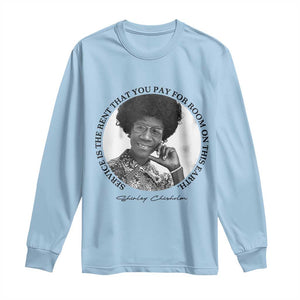 Shirley Chisholm Quote Long Sleeve Shirt Service Is The Rent You Pay TS12 Light Blue Print Your Wear