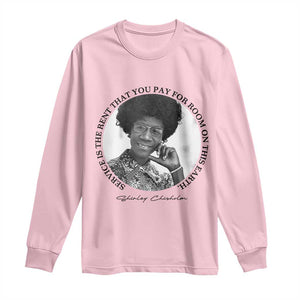Shirley Chisholm Quote Long Sleeve Shirt Service Is The Rent You Pay TS12 Light Pink Print Your Wear