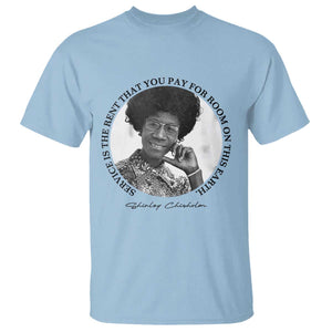 Shirley Chisholm Quote T Shirt Service Is The Rent You Pay TS12 Light Blue Print Your Wear
