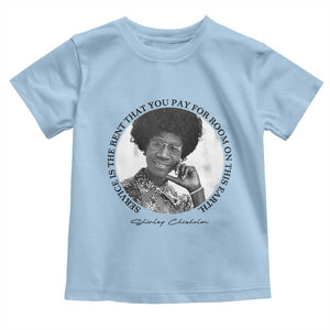 Shirley Chisholm Quote Toddler T Shirt Service Is The Rent You Pay TS12 Light Blue Print Your Wear