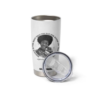 Shirley Chisholm Quote Tumbler Cup Service Is The Rent You Pay TS12 Print Your Wear