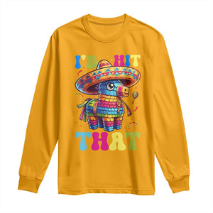Funny Cinco De Mayo Pinata Long Sleeve Shirt Id Hit That TS12 Gold Print Your Wear