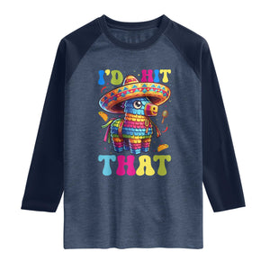 Funny Cinco De Mayo Pinata Raglan Shirt Id Hit That TS12 Heather Denim Navy Print Your Wear