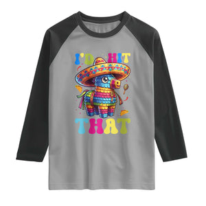 Funny Cinco De Mayo Pinata Raglan Shirt Id Hit That TS12 Sport Gray Black Print Your Wear
