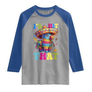 Funny Cinco De Mayo Pinata Raglan Shirt Id Hit That TS12 Sport Gray Royal Print Your Wear