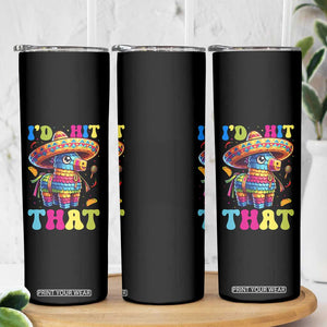 Funny Cinco De Mayo Pinata Skinny Tumbler Id Hit That TS12 Print Your Wear