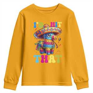 Funny Cinco De Mayo Pinata Youth Sweatshirt Id Hit That TS12 Gold Print Your Wear