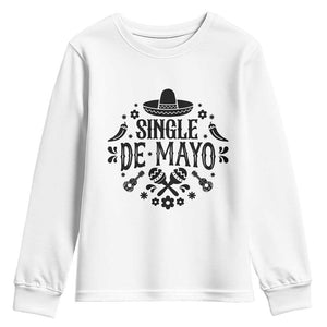 Single De Mayo Mode On Youth Sweatshirt Funny Fiesta Party Quote TS12 White Print Your Wear