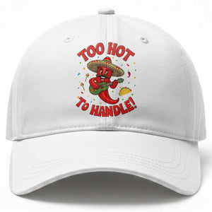 Funny Mexican Jalapeno Baseball Cap Too Hot To Handle Cinco De Mayo Party TS12 Print Your Wear
