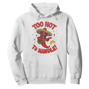 Funny Mexican Jalapeno Hoodie Too Hot To Handle Cinco De Mayo Party TS12 White Print Your Wear