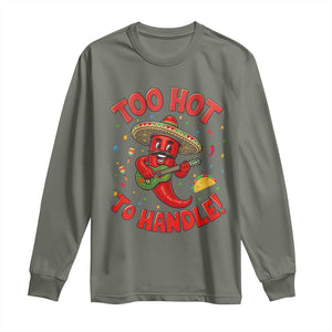 Funny Mexican Jalapeno Long Sleeve Shirt Too Hot To Handle Cinco De Mayo Party TS12 Military Green Print Your Wear