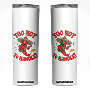 Funny Mexican Jalapeno Skinny Tumbler Too Hot To Handle Cinco De Mayo Party TS12 White Print Your Wear
