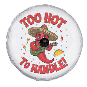 Funny Mexican Jalapeno Spare Tire Cover Too Hot To Handle Cinco De Mayo Party TS12 Print Your Wear
