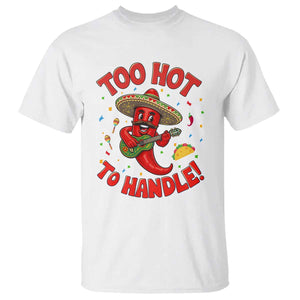Funny Mexican Jalapeno T Shirt Too Hot To Handle Cinco De Mayo Party TS12 White Print Your Wear