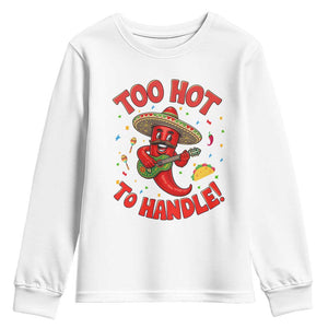 Funny Mexican Jalapeno Youth Sweatshirt Too Hot To Handle Cinco De Mayo Party TS12 White Print Your Wear