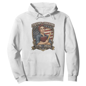 250 Years Of Educating America Hoodie Proud Teacher Patriotic Gift TS12 White Print Your Wear