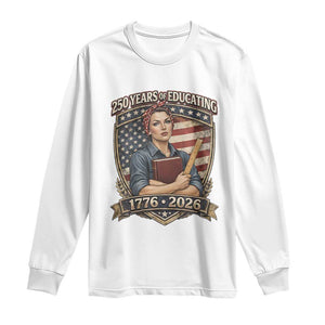 250 Years Of Educating America Long Sleeve Shirt Proud Teacher Patriotic Gift TS12 White Print Your Wear