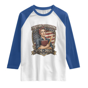 250 Years Of Educating America Raglan Shirt Proud Teacher Patriotic Gift TS12 White Royal Print Your Wear