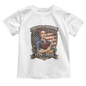 250 Years Of Educating America Toddler T Shirt Proud Teacher Patriotic Gift TS12 White Print Your Wear