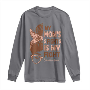 Endometrial Cancer Support Long Sleeve Shirt My Moms Fight My Fight