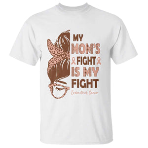Endometrial Cancer Support T Shirt My Moms Fight My Fight