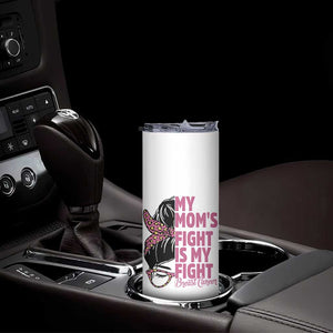 Breast Cancer Support Skinny Tumbler My Moms Fight My Fight