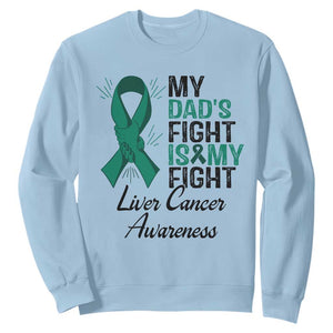 Liver Cancer Support Warrior Gift Sweatshirt My Dad Fight My Fight