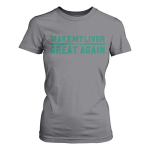 Make My Liver Great Again T Shirt For Women Liver Cancer Support Gift