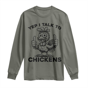 Funny Farm Animal Gift Long Sleeve Shirt Yep I Talk To Chickens TS12 Military Green Print Your Wear